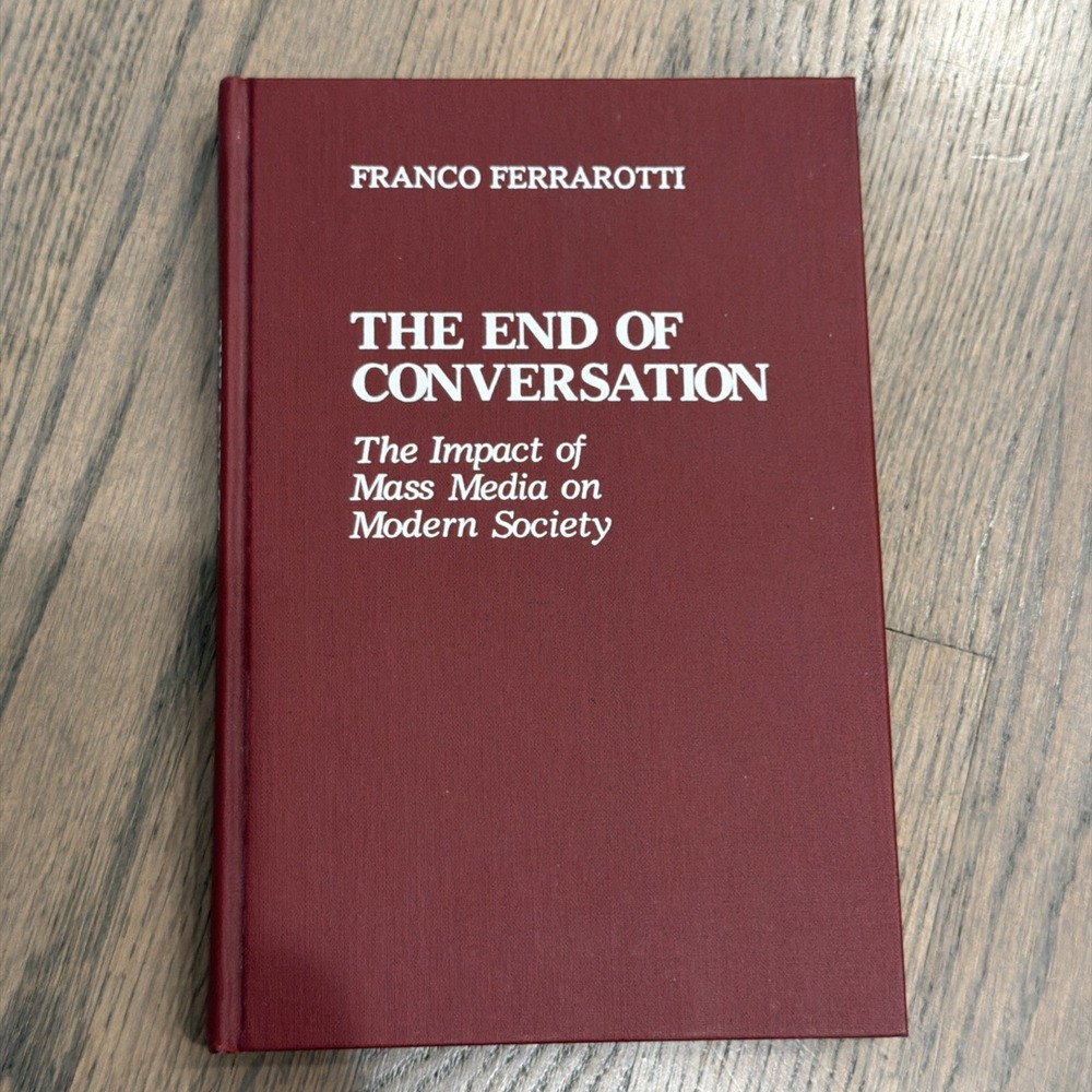 The End of Conversation: The Impact of Mass Media on Modern Society by Franco Fe